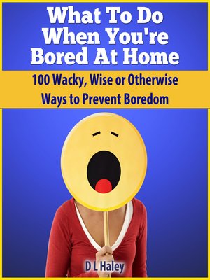 cover image of What To Do When You're Bored At Home
